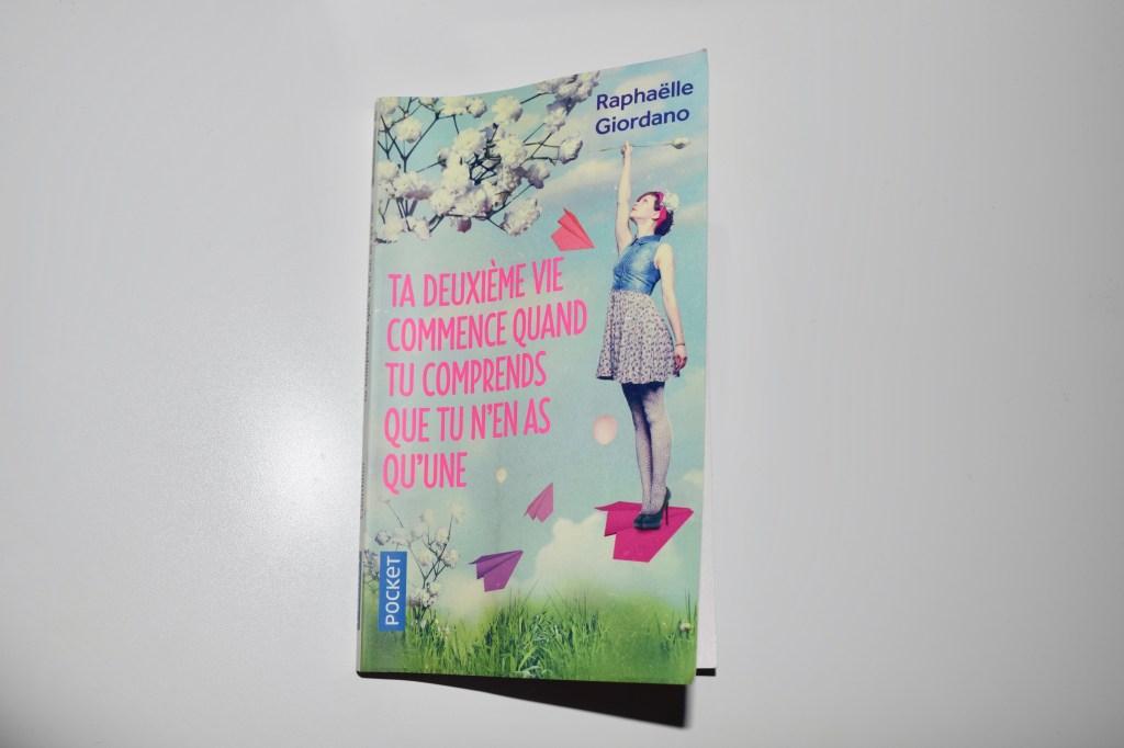 &laquo;&nbsp;Ta deuxième vie commence Quand tu comprends que tu n&rsquo;en as qu&rsquo;une&nbsp;&raquo; de Raphaëlle&nbsp;Giordano